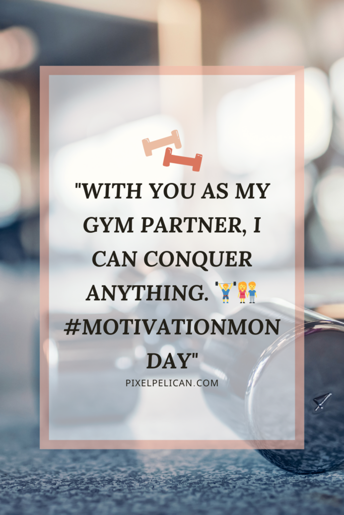 "With you as my gym partner, I can conquer anything. 🏋️‍♂️👫 #MotivationMonday"