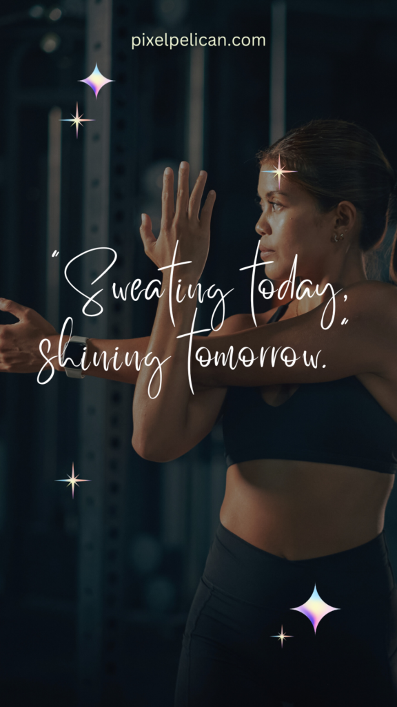 "Sweating today, shining tomorrow."