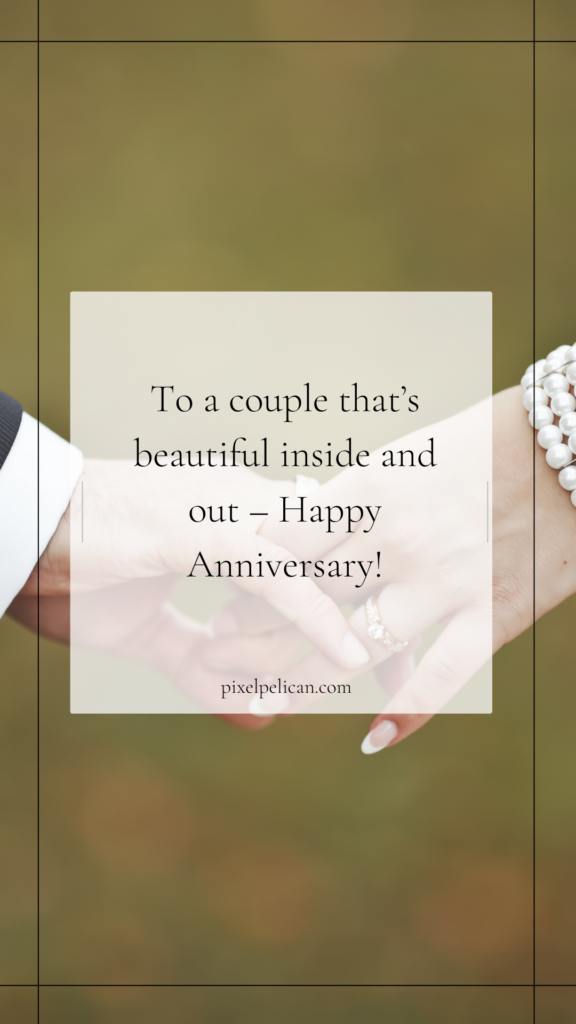 To a couple that’s beautiful inside and out – Happy Anniversary!