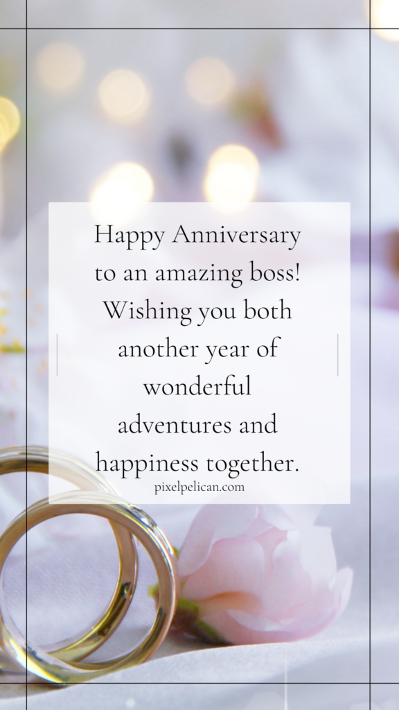 "Happy Anniversary to an amazing boss! Wishing you both another year of wonderful adventures and happiness together."